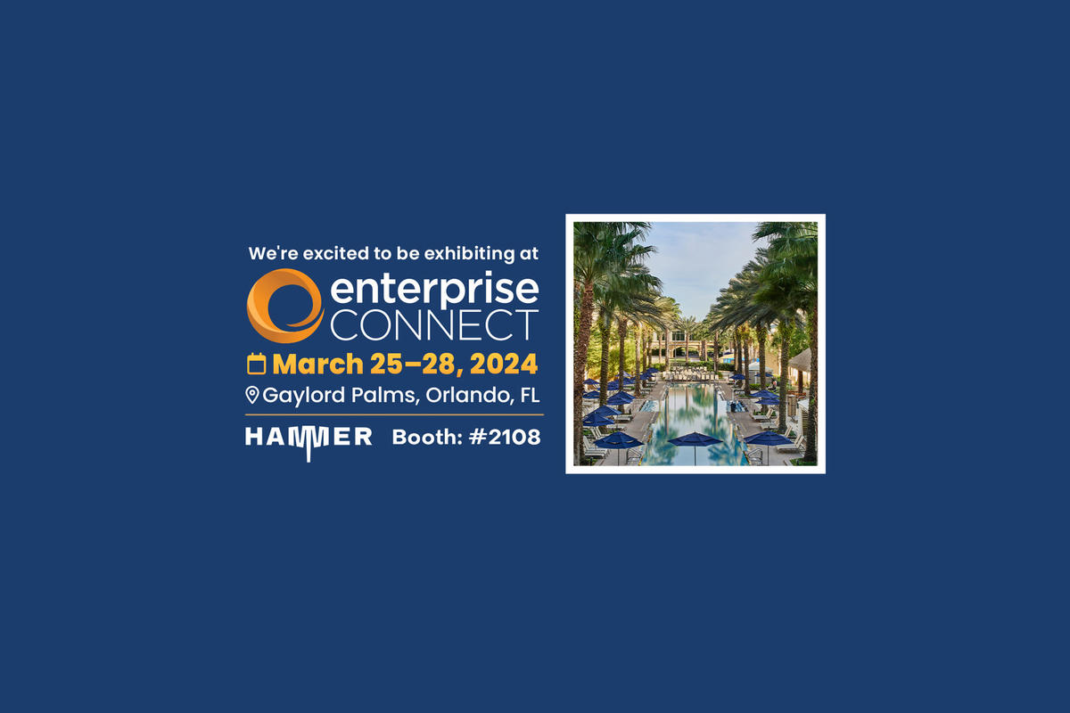 Join the Hammer team, booth #2108, at Enterprise Connect 2024